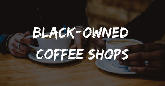 How Black Owned Coffee Businesses are growing today.
